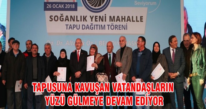 TAPUSUNA KAVUŞAN VATANDAŞLARIN YÜZÜ GÜLMEYE DEVAM EDİYOR