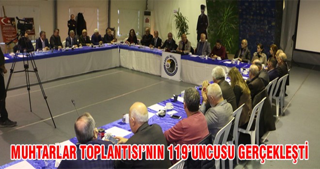 Muhtarlar Toplantısı’nın 119’uncusu Gerçekleşti