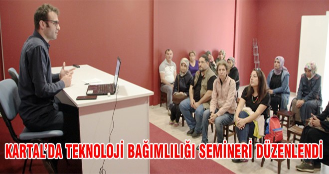 Kartal’da Teknoloji Bağımlılığı Semineri Düzenlendi