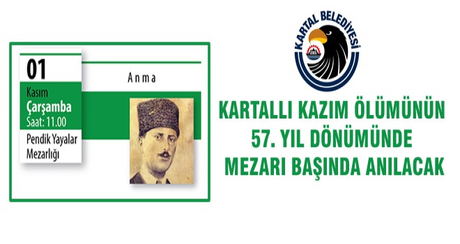 KARTALLI KAZIM ÖLÜMÜNÜN 57. YIL DÖNÜMÜNDE MEZARI BAŞINDA ANILACAK