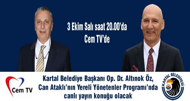 Kartal Belediye Başkanı Op. Dr. Altınok Öz, 3 Ekim Salı saat 20.00’da Cem TV’de.