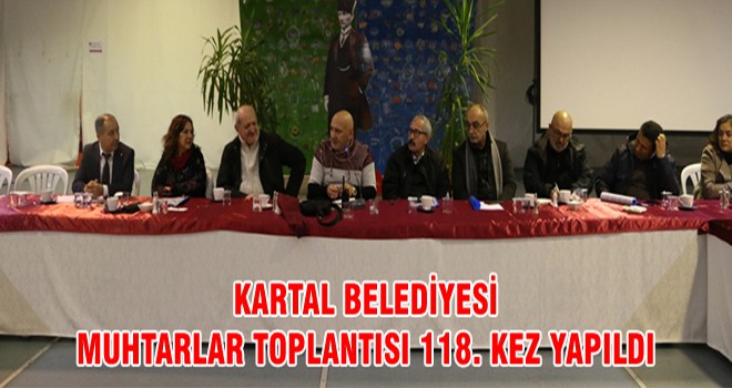 Kartal Belediyesi Muhtarlar Toplantısı 118. Kez Yapıldı