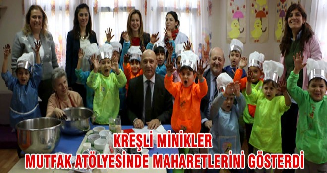 KREŞLİ MİNİKLER MUTFAK ATÖLYESİNDE MAHARETLERİNİ GÖSTERDİ