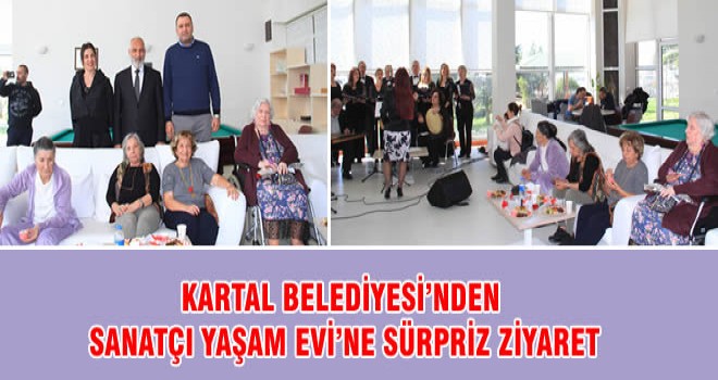 KARTAL BELEDİYESİ’NDEN SANATÇI YAŞAM EVİ’NE SÜRPRİZ ZİYARET