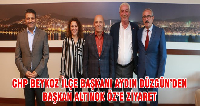 CHP Beykoz İlçe Başkanı Aydın Düzgün’den Başkan Altınok Öz’e Ziyaret