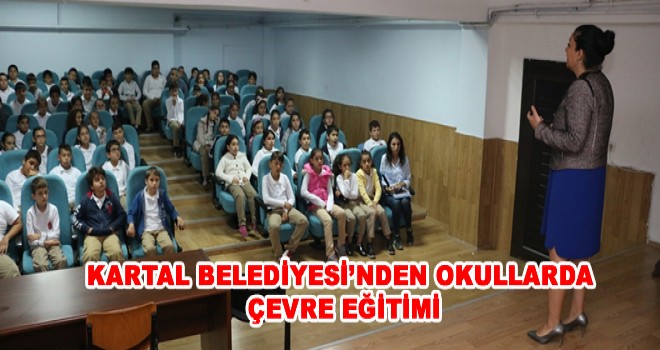 KARTAL BELEDİYESİ’NDEN OKULLARDA ÇEVRE EĞİTİMİ