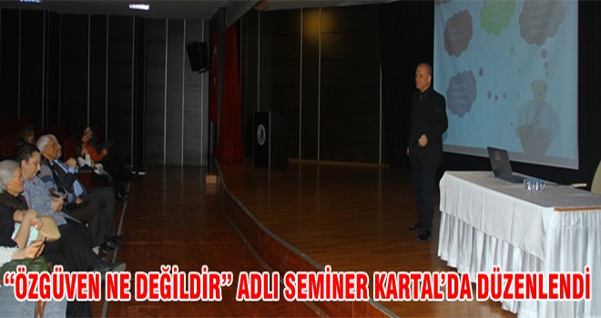 “Özgüven Ne Değildir” Adlı Seminer Kartal’da Düzenlendi