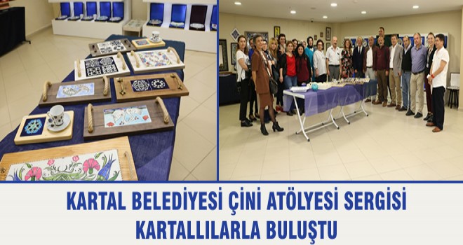 KARTAL BELEDİYESİ ÇİNİ ATÖLYESİ SERGİSİ KARTALLILARLA BULUŞTU