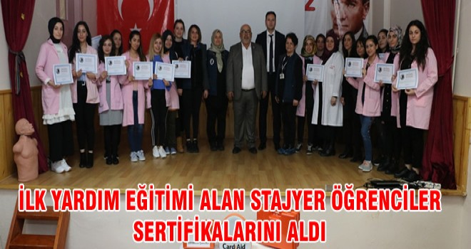 İLK YARDIM EĞİTİMİ ALAN STAJYER ÖĞRENCİLER SERTİFİKALARINI ALDI