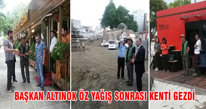 BAŞKAN ALTINOK ÖZ YAĞIŞ SONRASI KENTİ GEZDİ