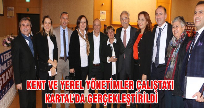 Kent Ve Yerel Yönetimler Çalıştayı Kartal’da Gerçekleştirildi