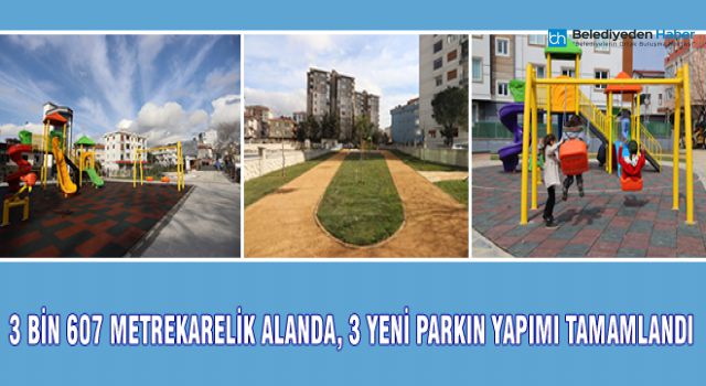 3 BİN 607 METREKARELİK ALANDA, 3 YENİ PARKIN YAPIMI TAMAMLANDI