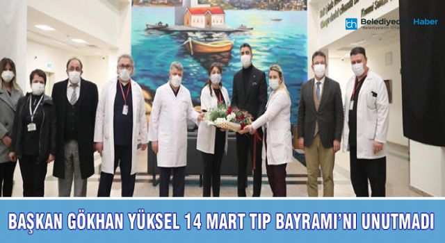 BAŞKAN GÖKHAN YÜKSEL 14 MART TIP BAYRAMI’NI UNUTMADI