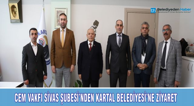 CEM VAKFI SİVAS ŞUBESİ’NDEN KARTAL BELEDİYESİ’NE ZİYARET