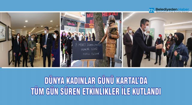 DÜNYA KADINLAR GÜNÜ KARTAL’DA TÜM GÜN SÜREN ETKİNLİKLER İLE KUTLANDI