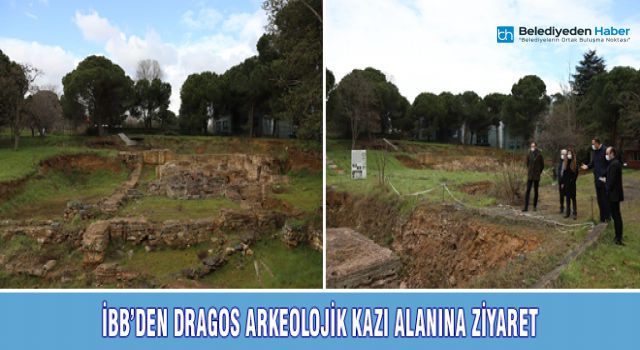 İBB’DEN DRAGOS ARKEOLOJİK KAZI ALANINA ZİYARET