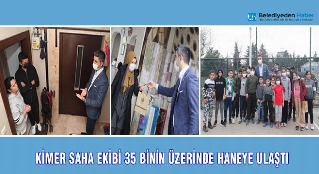 KİMER SAHA EKİBİ 35 BİNİN ÜZERİNDE HANEYE ULAŞTI