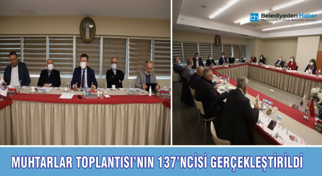 MUHTARLAR TOPLANTISI’NIN 137’NCİSİ GERÇEKLEŞTİRİLDİ