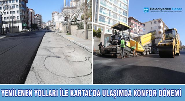 YENİLENEN YOLLARI İLE KARTAL’DA ULAŞIMDA KONFOR DÖNEMİ