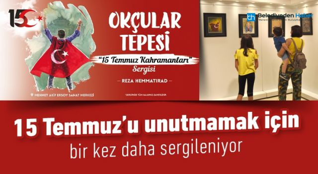 15 TEMMUZ'U UNUTMAMAK İÇİN BİR KEZ DAHA SERGİLENİYOR