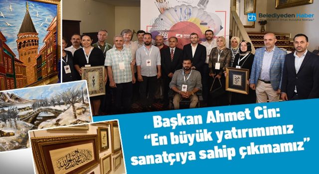 BAŞKAN AHMET CİN: "EN BÜYÜK YATIRIMIMIZ SANATÇIYA SAHİP ÇIKMAMIZ