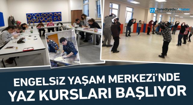 ENGELSİZ YAŞAM MERKEZİ'NDE YAZ KURSLARI BAŞLIYOR