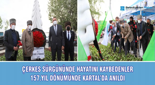 ÇERKES SÜRGÜNÜNDE HAYATINI KAYBEDENLER 157.YIL DÖNÜMÜNDE KARTAL’DA ANILDI