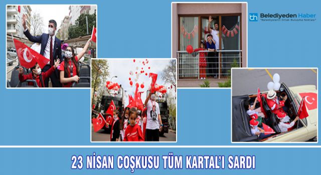 23 NİSAN COŞKUSU TÜM KARTAL’I SARDI