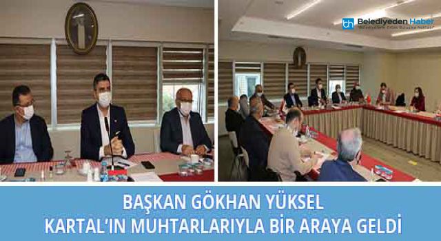 Başkan Gökhan Yüksel Kartal’ın Muhtarları ile Bir Araya Geldi