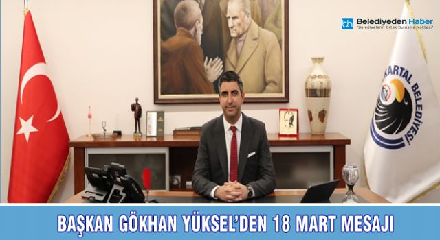 BAŞKAN GÖKHAN YÜKSEL'DEN 18 MART MESAJI