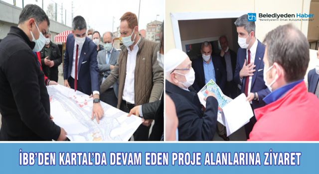 İBB'DEN KARTAL'DA DEVAM EDEN PROJE ALANLARINA ZİYARET