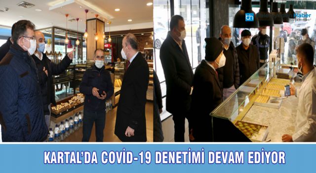 KARTAL’DA COVİD-19 DENETİMİ DEVAM EDİYOR