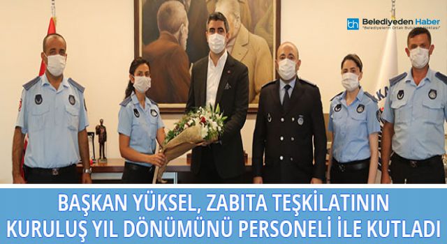 Başkan Yüksel, Zabıta Teşkilatının Kuruluş Yıl Dönümünü Personeli ile Kutladı