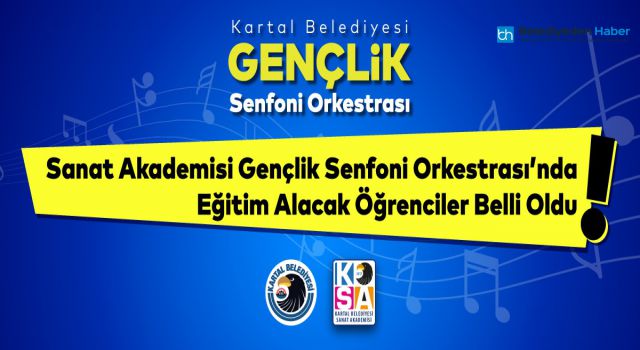 Kartal Sanat Akademisi Gençlik Senfoni Orkestrası’nda Eğitim Alacak Öğrenciler Belli Oldu