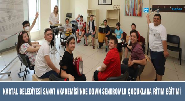 KARTAL BELEDİYESİ SANAT AKADEMİSİ’NDE DOWN SENDROMLU ÇOCUKLARA RİTİM EĞİTİMİ