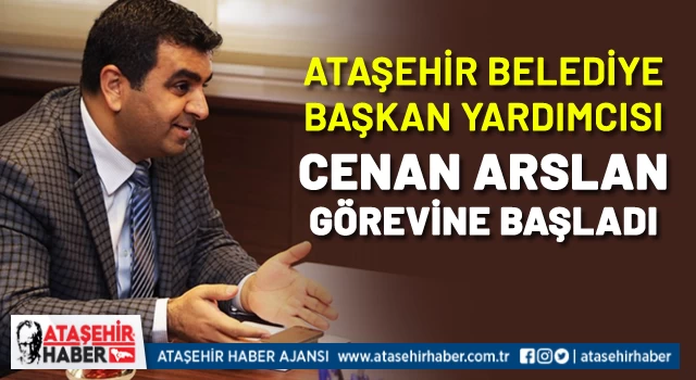 Ataşehir Belediye Başkan Yardımcısı Cenan Arslan Görevine Başladı