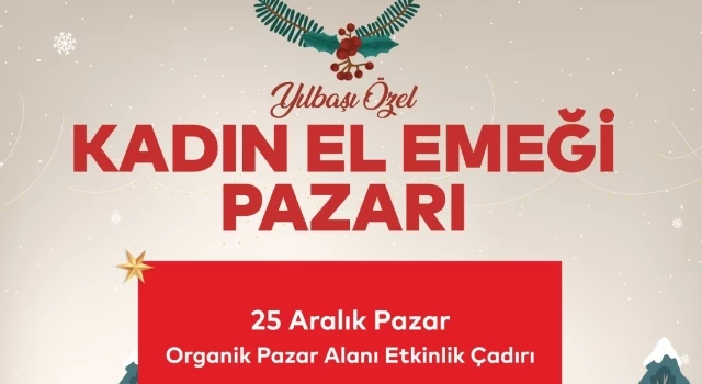 Kadınların El Emeği Ürünleri Yılbaşı Özel Kadın El Emeği Pazarında Sergilenecek