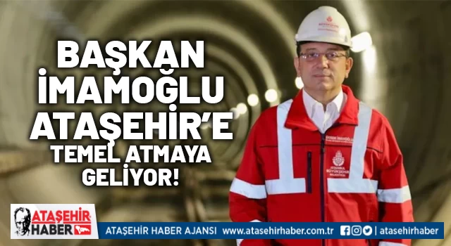 Başkan İmamoğlu, Ataşehir’e temel atmaya geliyor!