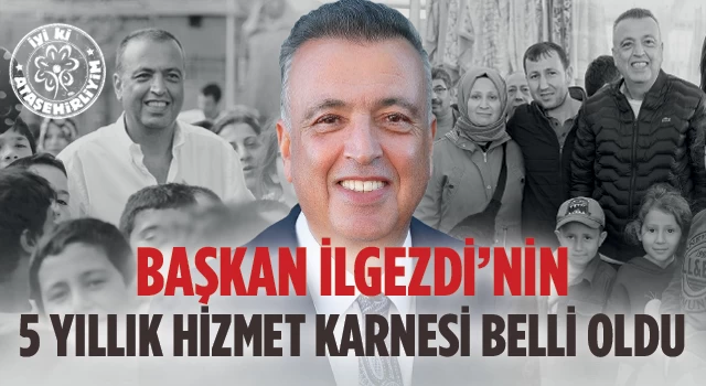 Başkan İlgezdi’nin 5 yıllık hizmet karnesi belli oldu!