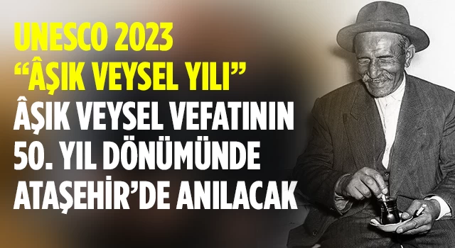 Âşık Veysel Ataşehir’de etkinliklerle anılacak!