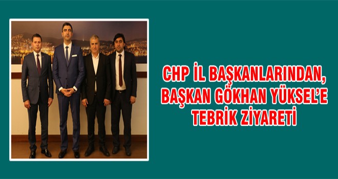 CHP İl Başkanlarından, Başkan Gökhan Yüksel'e Tebrik Ziyareti