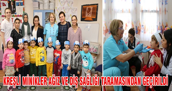 KREŞLİ MİNİKLER AĞIZ VE DİŞ SAĞLIĞI TARAMASINDAN GEÇİRİLDİ