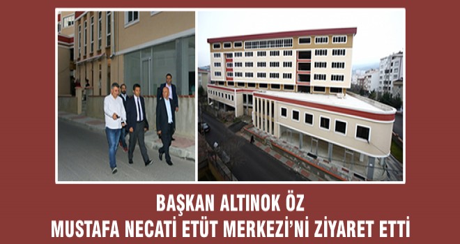 BAŞKAN ALTINOK ÖZ MUSTAFA NECATİ ETÜT MERKEZİ’Nİ ZİYARET ETTİ