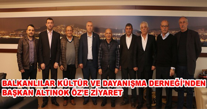 Balkanlılar Kültür Ve Dayanışma Derneği’nden Başkan Altınok Öz’e Ziyaret