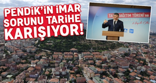 Pendik’in İmarı Yüzde 100’e Yaklaştı