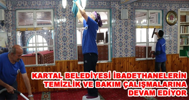 Kartal Belediyesi İbadethanelerin Temizlik Ve Bakım Çalışmalarına Devam Ediyor