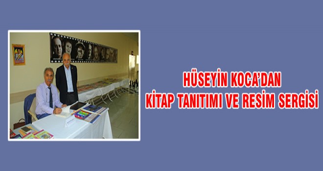 HÜSEYİN KOCA’DAN KİTAP TANITIMI VE RESİM SERGİSİ