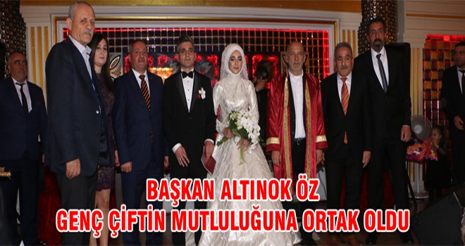 Başkan Altınok Öz Genç Çiftin Mutluluğuna Ortak Oldu