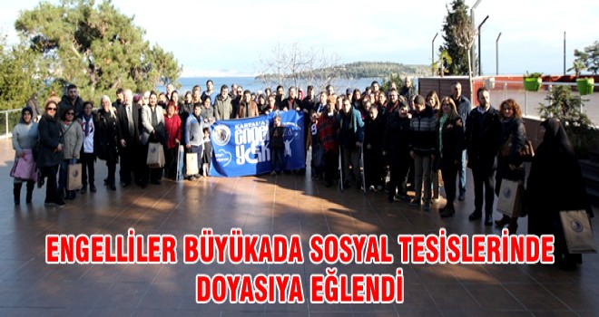 ENGELLİLER BÜYÜKADA SOSYAL TESİSLERİNDE DOYASIYA EĞLENDİ