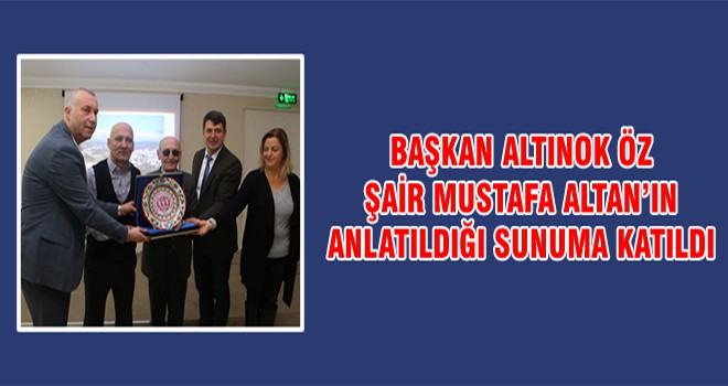 Başkan Altınok Öz Şair Mustafa Altan’ın Anlatıldığı Sunuma Katıldı